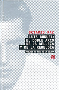 LUIS BUÑUEL: EL DOBLE ARCO DE LA BELLEZA Y DE LA | OCTAVIO PAZ