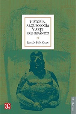 HISTORIA, ARQUEOLOGIA Y ARTE PREHISPANICO | ROMAN PIÑA CHAN