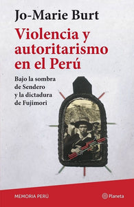 Violencia y autoritarismo en el Perú : bajo la sombra de Sendero y la dictadura de Fujimori | Jo-Marie Burt
