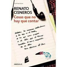 Cosas que no hay que contar | Renato Cisneros