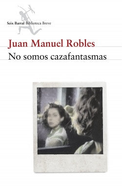 No somos cazafantasmas | Juan Manuel Robles