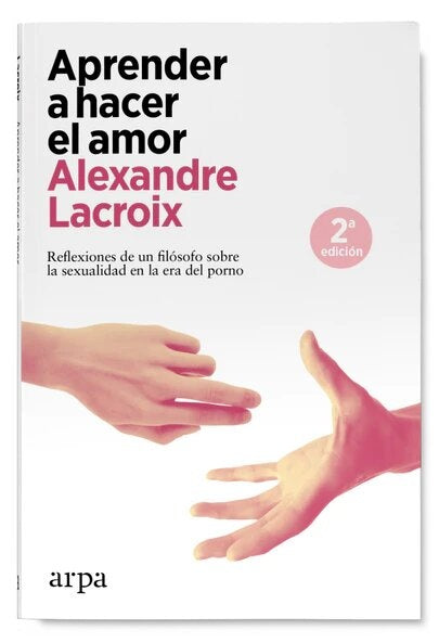 Aprender A Hacer El Amor | Alexandre Lacroix