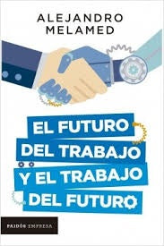 El futuro del trabajo y el trabajo del futuro | Alejandro Melamed