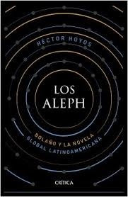 Los Aleph: Bolaño y la novela global latinoamerica | Héctor Hoyos
